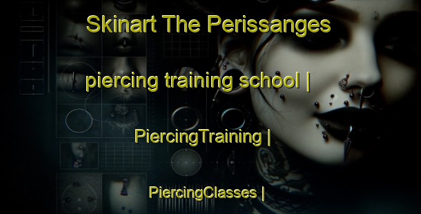 Skinart The Perissanges piercing training school | PiercingTraining | PiercingClasses | SkinartTraining-France